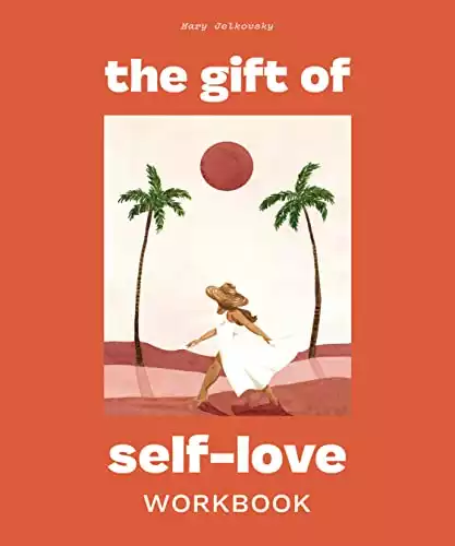 The Gift of Self Love: A Workbook to Help You Build Confidence