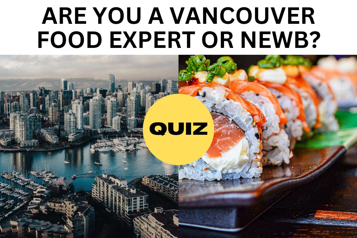 [QUIZ] Are You A Vancouver Food Expert Or Newb? Take This Quiz To Find Out!